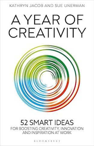 A Year of Creativity - 52 Smart Ideas for Boosting Creativity, Innovation and Inspiration at Work